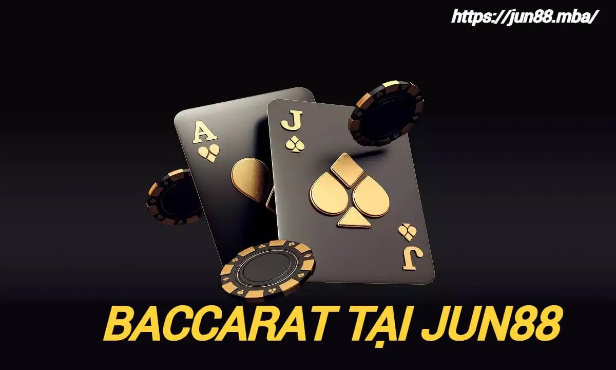 Baccarat tại Jun88: Trò chơi hấp dẫn cho bet thủ
